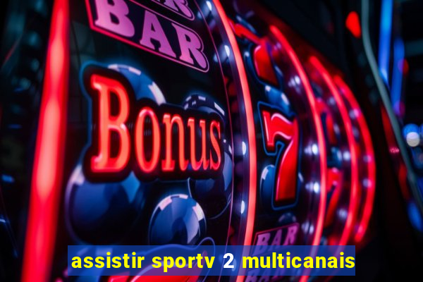 assistir sportv 2 multicanais